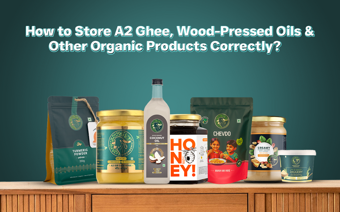 How to Store A2 Ghee, Wood-Pressed Oils & Other Organic Products Correctly?